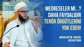 MEDRESELER Mİ...? DAHA FAYDALIDIR TERÖR ÖRGÜTLERİNİ YOK EDER!