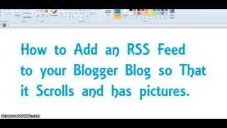 How to Add an RSS Feed to your Blogger Blog so it Scrolls and has Pictures