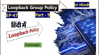 Loopback Group Policy Concept  | |EP - 47 | Part - 9