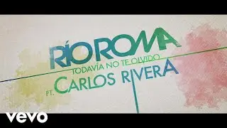 Río Roma - Todavía No Te Olvido (Lyric Video) ft. Carlos Rivera