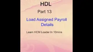 Oracle Cloud - Load Assigned Payroll Details - HDL Part 13