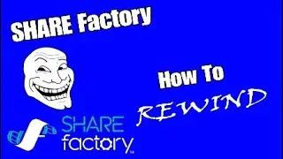 SHAREfactory (How to REWIND)