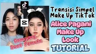 TRANSISI ALICE PAGANI MAKE UP LOOK TIKTOK SIMPEL | TUTORIAL EDIT TRANSISI CAPCUT