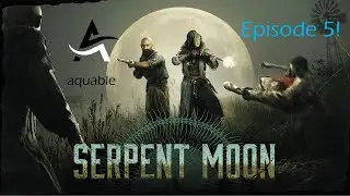 Serpent Moon! Ep. 5 | Hunt Showdown