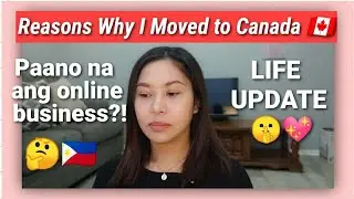 LIFE UPDATE: Reasons Why I Moved to Canada 🇨🇦