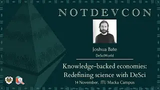 Joshua Bate - Knowledge-backed Economies; Redefining Science with DeSci I notDEVCON