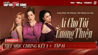 AI CHO TÔI LƯƠNG THIỆN - TRANG PHÁP, THU PHƯƠNG, LAN NGỌC | TIẾT MỤC CHUNG KẾT 1 CHỊ ĐẸP 2023