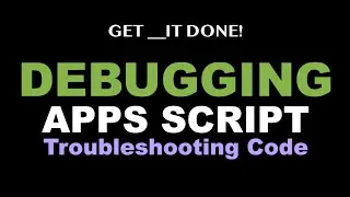 Google Apps Script & Web App Debugging - How to Troubleshoot Your Code