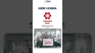 💼 Inside the Canton Fair 2025 with iiiEM | Boost Your Export-Import Knowledge!