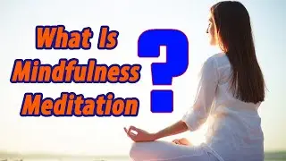What Is Mindfulness Meditation?