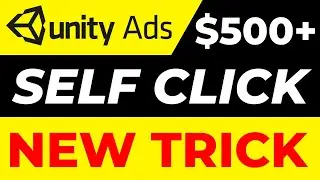 Unity ads new self click trick | Unity ads $500 self earning