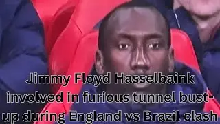 Jimmy Floyd Hasselbaink involved in furious tunnel bust-up during England vs Brazil clash