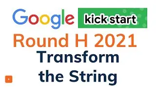 Transform the String | Kickstart Round H 2021 | Google Kickstart | Solution with Explanation | C++