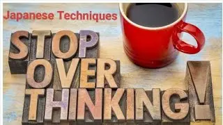 |8 japanese techniques to stop overthinking| Japanese secrets to quieting your Mind