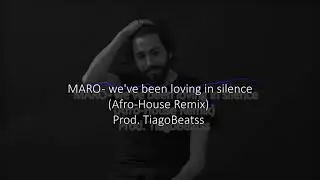 MARO - we've been loving in silence (Afro-House Remix) [Prod.TiagoBeatss]