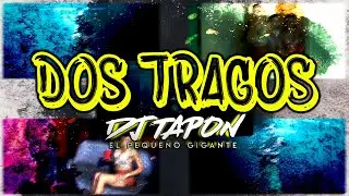 2 TRAGOS ✘ DJ TAPON