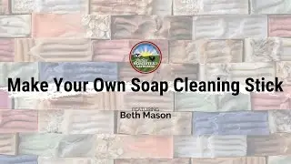 How to Make a Soap Cleaning Stick: October 2022 National Virtual Gathering