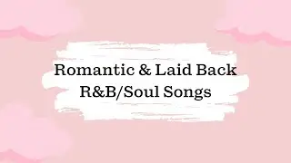 Romantic & Laid Back R&B Songs - 1 Hour Playlist
