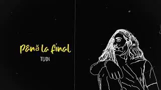 TUDI - Până La Final | Official Lyric Video