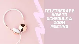 Teletherapy: How to Schedule a Zoom Meeting
