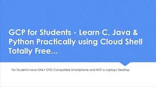 GCP for Students - Learn C, Java & Python Practically using Cloud Shell Totally Free...