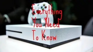 Xbox One S: Everything You Need To Know