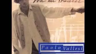 Paolo Vallesi - Non Montarti La Testa