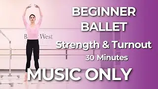 Beginner Ballet Barre MUSIC ONLY | 30 Min Strength, Balance & Turnout Workout