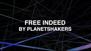 Free Indeed - Planetshakers (Lyrics)