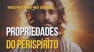 Propriedades do Perispírito - Com Jeferson Souza