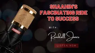 Shaahin's Fascinating Ride to Success w/ Randall Jones