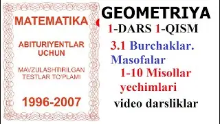 1-DARS 1-QISM 3.1 (GEOMETRIYA) BURCHAKLAR. MASOFALAR (PLANIMETRIYA) БУРЧАКЛАР. МАСОФАЛАР DOSTONBOYTV