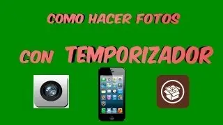 Ios - Como hacer Fotos con Temporizador en Iphone, Ipad, Ipod - Aplicación de Cydia