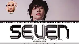 Jungkook (정국) - 'Seven' (feat. Latto (Explicit Ver.) Lyrics [Color Coded_Han_Rom_Eng]