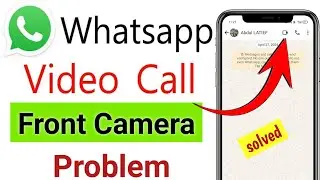 Whatsapp Video Call Camera Not Working || Whatsapp Video Call Camera Problem || 2024
