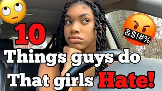 THINGS GUYS DO THAT GIRLS HATE.. | Shawtty’s Life