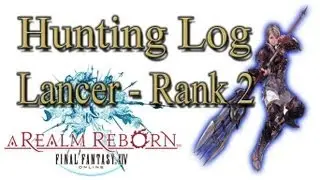 Final Fantasy XIV: A Realm Reborn - Lancer Rank 2 - Hunting Log Guide