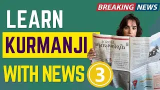 Stay Informed and Learn Kurdish Kurmanji with News - 3| Beginner's Guide to Kurdish Lessons
