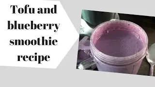 Tofu and blueberry smoothie recipe