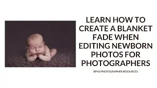 Learn how to Create a Blanket Fade When Editing Newborn Photos for Photographers