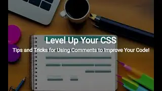 Level Up Your CSS: Tips and Tricks for Using Comments to Improve Your Code!