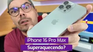 IPHONE 16 PRO MAX ESTÁ SUPERAQUECENDO?