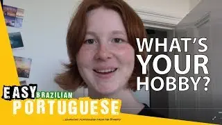 Your hobbies! | Easy Brazilian Portuguese 32