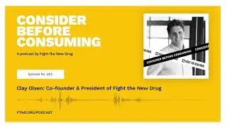 Clay Olsen: Co-founder & President of Fight the New Drug  II  Consider Before Consuming Podcast