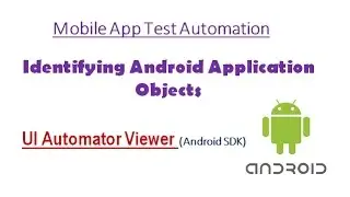 Google's UI Automator Viewer - Inspect Android Application Objects : Mobile Testing & Automation