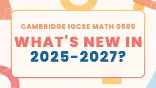 IGCSE Math 0580 Syllabus Changes (2025-2027): Must-Know Exam Updates & Resources
