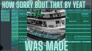 How Sorry Bout That By Yeat was made  +FLP