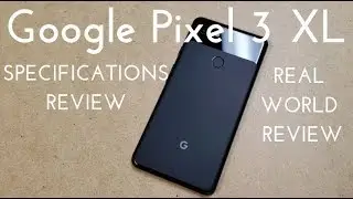 Google Pixel 3 XL Specs Video (Real World Review)