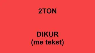 2TON - Dikur ( me tekst / lyrics )