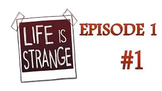 Life Is Strange [Ep 1] [Part 1]